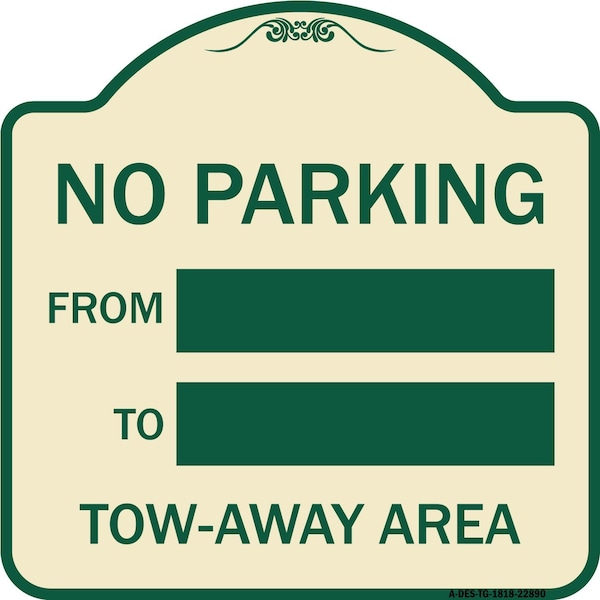 Signmission No Parking From to W/ Blank Space Heavy-Gauge Aluminum Architectural Sign, 18" x 18", TG-1818-22890 A-DES-TG-1818-22890 - main
